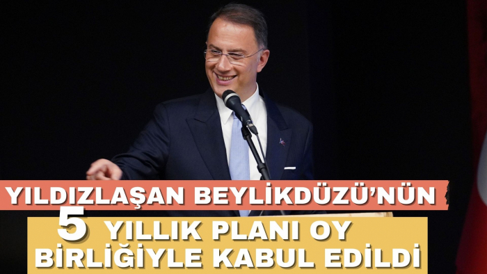 YILDIZLAŞAN BEYLİKDÜZÜ'NÜN 5 YILLIK PLANI ONAYLANDI