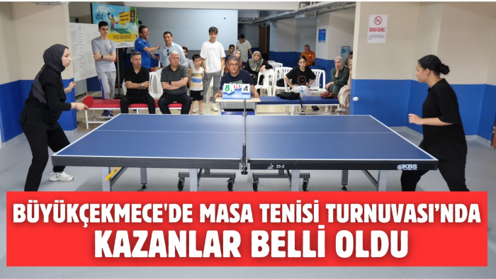 BÜYÜKÇEKMECE'DE MASA TENİSİ TURNUVASI'NDA KAZANLAR BELLİ OLDU