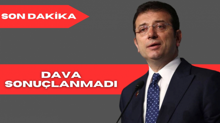 SON DAKİKA! İMAMOĞLU'NA AÇILAN DAVA ERTELENDİ