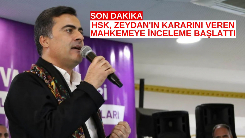 HSK, Zeydan'ın kararını veren mahkemeye inceleme başlattı